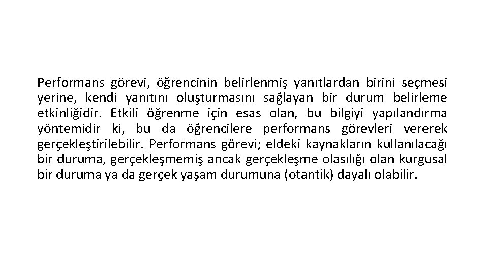 Performans görevi, öğrencinin belirlenmiş yanıtlardan birini seçmesi yerine, kendi yanıtını oluşturmasını sağlayan bir durum