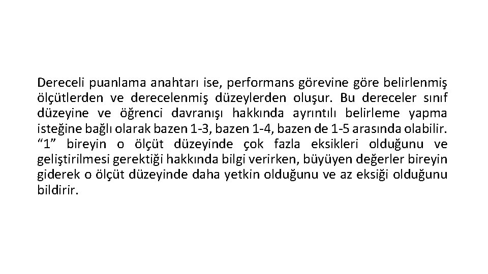 Dereceli puanlama anahtarı ise, performans görevine göre belirlenmiş ölçütlerden ve derecelenmiş düzeylerden oluşur. Bu