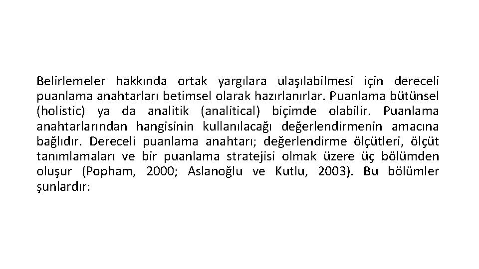 Belirlemeler hakkında ortak yargılara ulaşılabilmesi için dereceli puanlama anahtarları betimsel olarak hazırlanırlar. Puanlama bütünsel