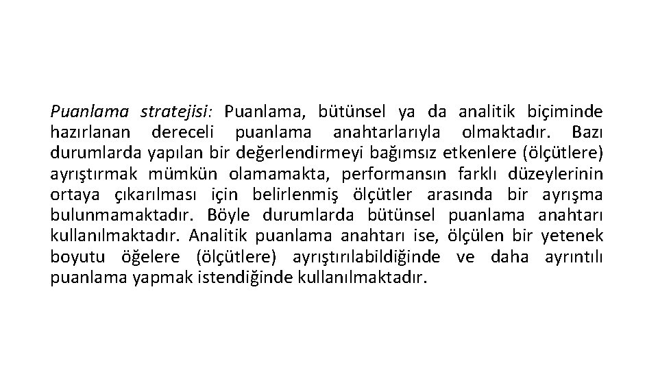 Puanlama stratejisi: Puanlama, bütünsel ya da analitik biçiminde hazırlanan dereceli puanlama anahtarlarıyla olmaktadır. Bazı