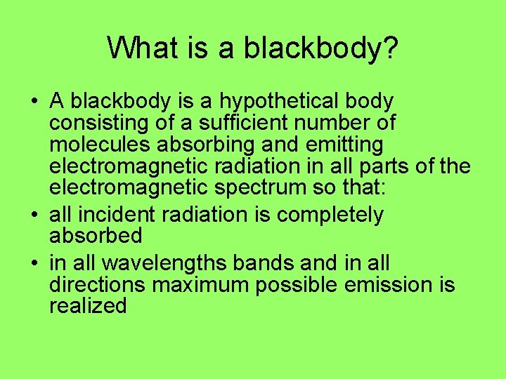 What is a blackbody? • A blackbody is a hypothetical body consisting of a