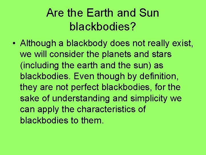 Are the Earth and Sun blackbodies? • Although a blackbody does not really exist,