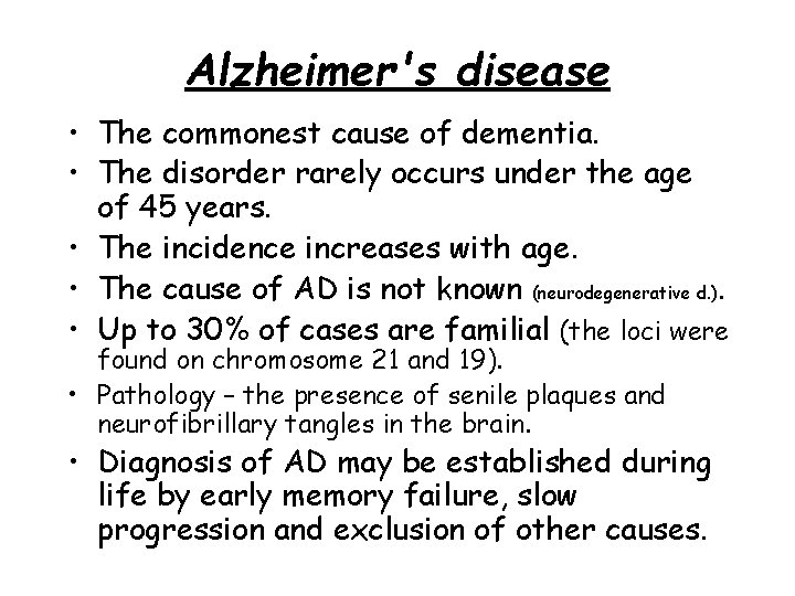 Alzheimer's disease • The commonest cause of dementia. • The disorder rarely occurs under