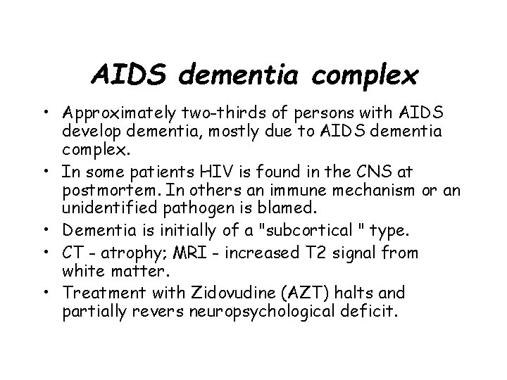 AIDS dementia complex • Approximately two-thirds of persons with AIDS develop dementia, mostly due