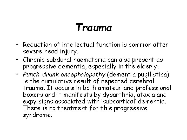 Trauma • Reduction of intellectual function is common after severe head injury. • Chronic