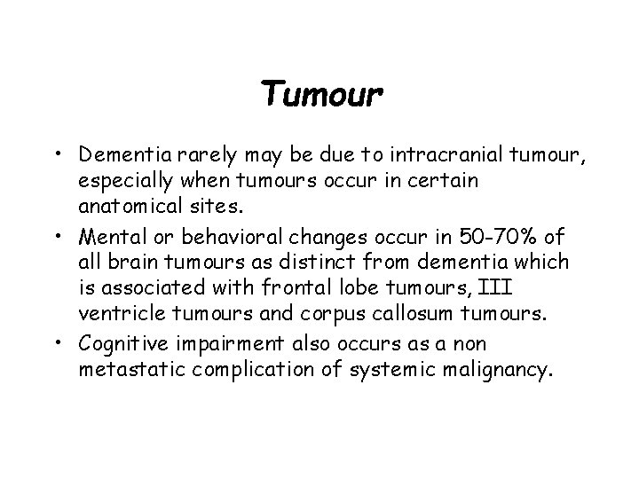 Tumour • Dementia rarely may be due to intracranial tumour, especially when tumours occur