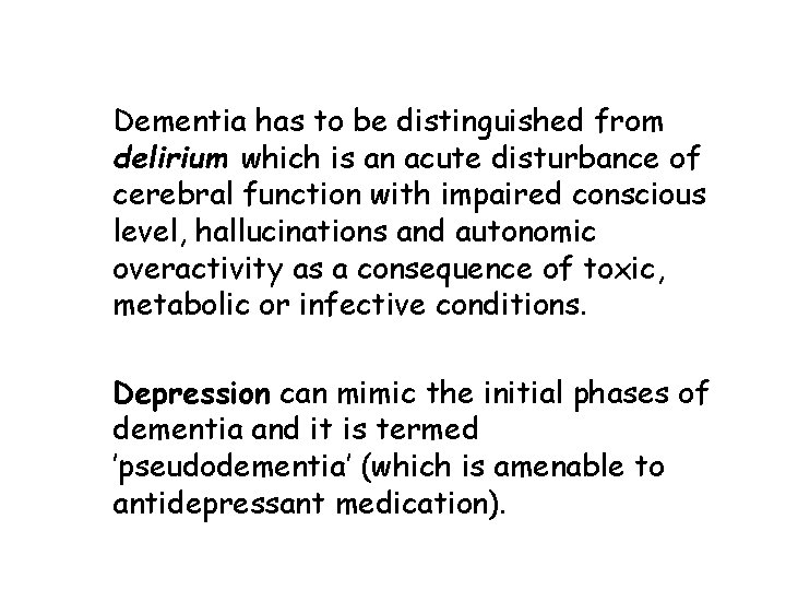 Dementia has to be distinguished from delirium which is an acute disturbance of cerebral