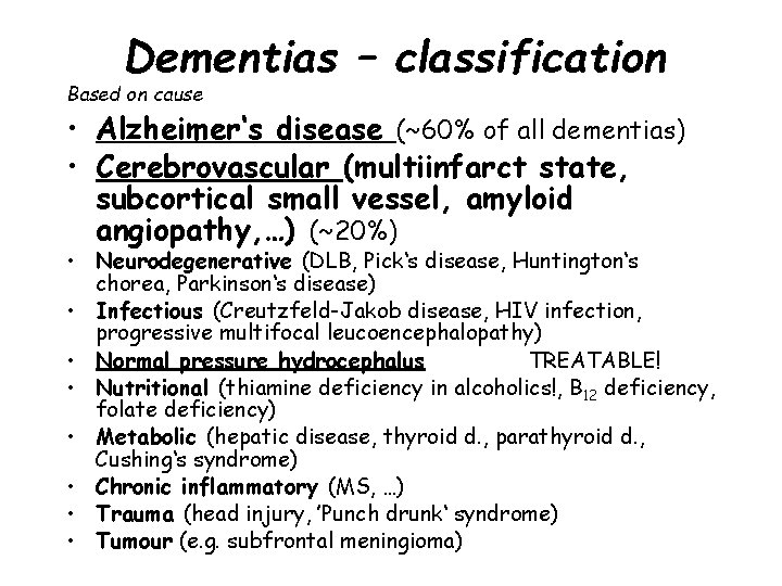 Dementias – classification Based on cause • Alzheimer‘s disease (~60% of all dementias) •