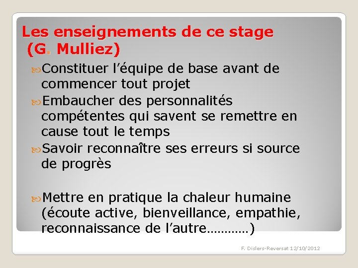 Les enseignements de ce stage (G. Mulliez) Constituer l’équipe de base avant de commencer