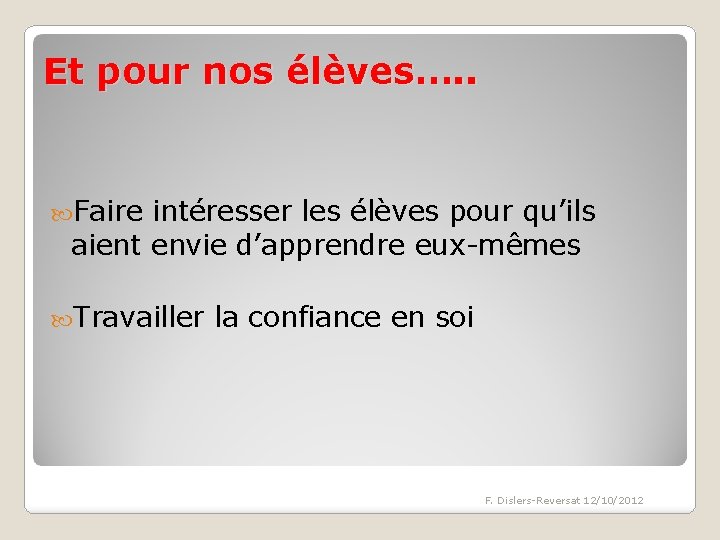 Et pour nos élèves…. . Faire intéresser les élèves pour qu’ils aient envie d’apprendre