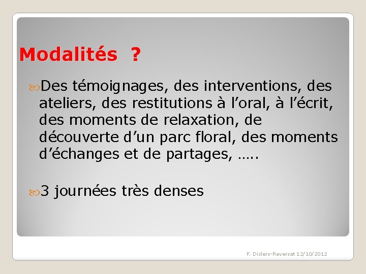 Modalités ? Des témoignages, des interventions, des ateliers, des restitutions à l’oral, à l’écrit,