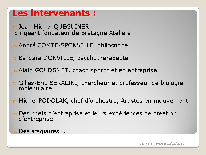 Les intervenants : Jean Michel QUEGUINER dirigeant fondateur de Bretagne Ateliers André COMTE-SPONVILLE, philosophe