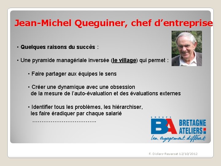 Jean-Michel Queguiner, chef d’entreprise • Quelques raisons du succès : • Une pyramide managériale