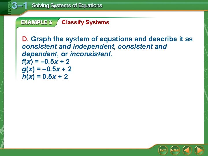 Classify Systems D. Graph the system of equations and describe it as consistent and Classify Systems D. Graph the system of equations and describe it as consistent and
