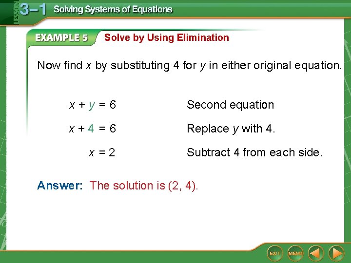 Solve by Using Elimination Now find x by substituting 4 for y in either