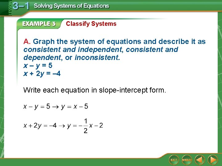 Classify Systems A. Graph the system of equations and describe it as consistent and Classify Systems A. Graph the system of equations and describe it as consistent and