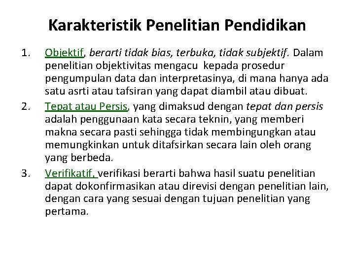 Karakteristik Penelitian Pendidikan 1. 2. 3. Objektif, berarti tidak bias, terbuka, tidak subjektif. Dalam