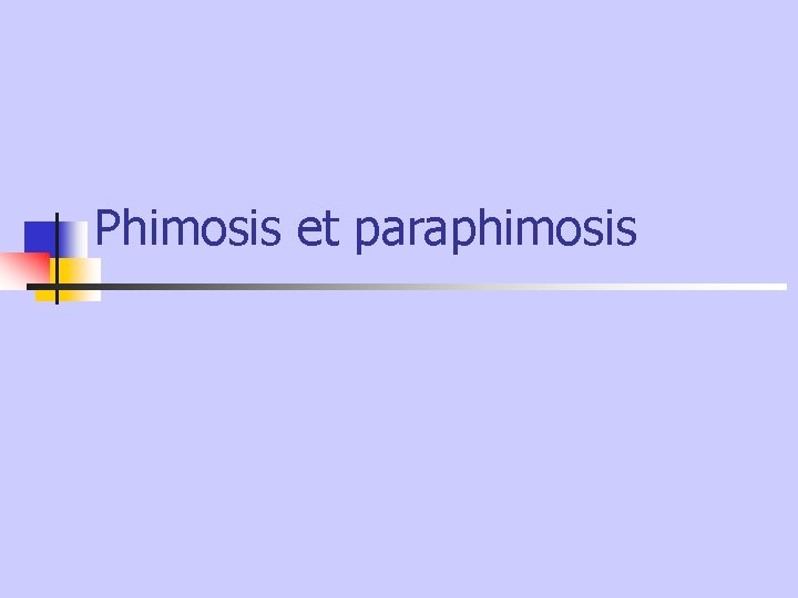 Phimosis et paraphimosis 