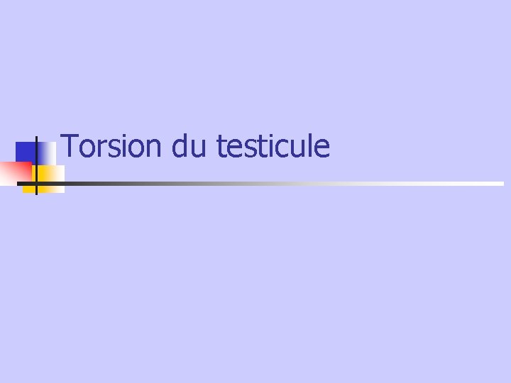 Torsion du testicule 