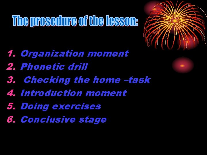 1. 2. 3. 4. 5. 6. Organization moment Phonetic drill Checking the home –task