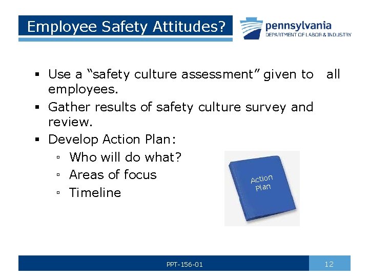 Employee Safety Attitudes? § Use a “safety culture assessment” given to employees. § Gather