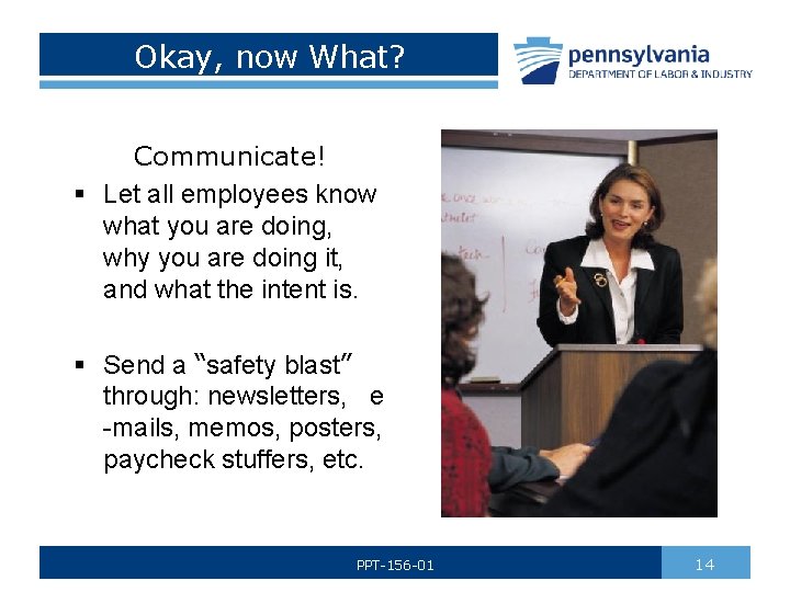 Okay, now What? Communicate! § Let all employees know what you are doing, why