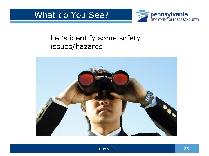 What do You See? Let’s identify some safety issues/hazards! PPT-156 -01 25 