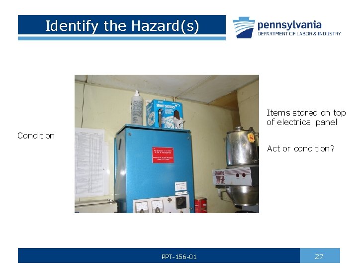 Identify the Hazard(s) Items stored on top of electrical panel Condition Act or condition?