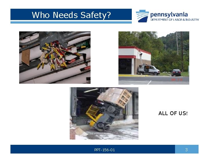 Who Needs Safety? ALL OF US! PPT-156 -01 3 