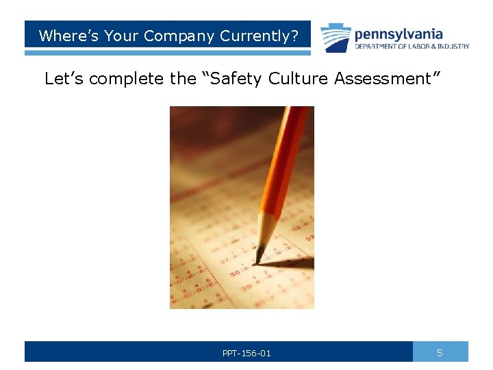 Where’s Your Company Currently? Let’s complete the “Safety Culture Assessment” PPT-156 -01 5 