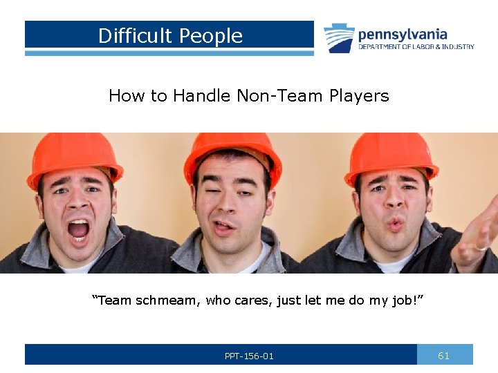 Difficult People How to Handle Non-Team Players “Team schmeam, who cares, just let me