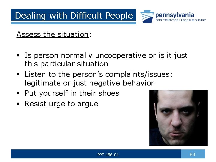 Dealing with Difficult People Assess the situation: § Is person normally uncooperative or is