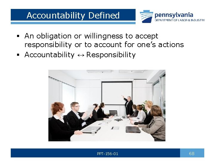 Accountability Defined § An obligation or willingness to accept responsibility or to account for