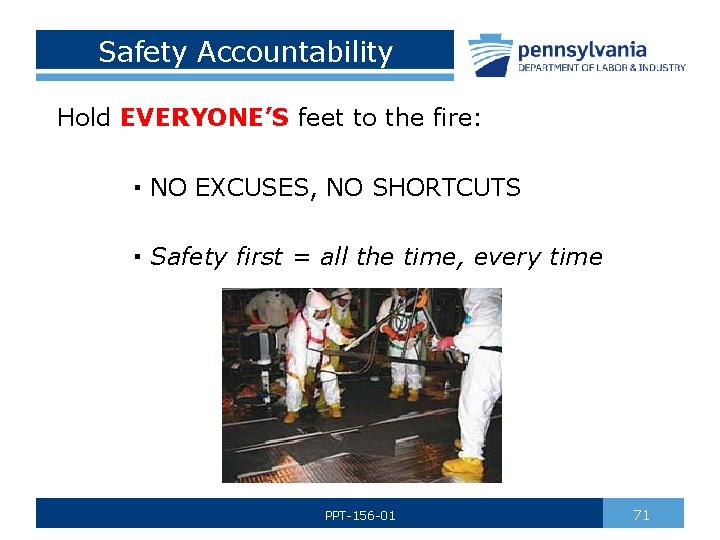 Safety Accountability Hold EVERYONE’S feet to the fire: ▪ NO EXCUSES, NO SHORTCUTS ▪