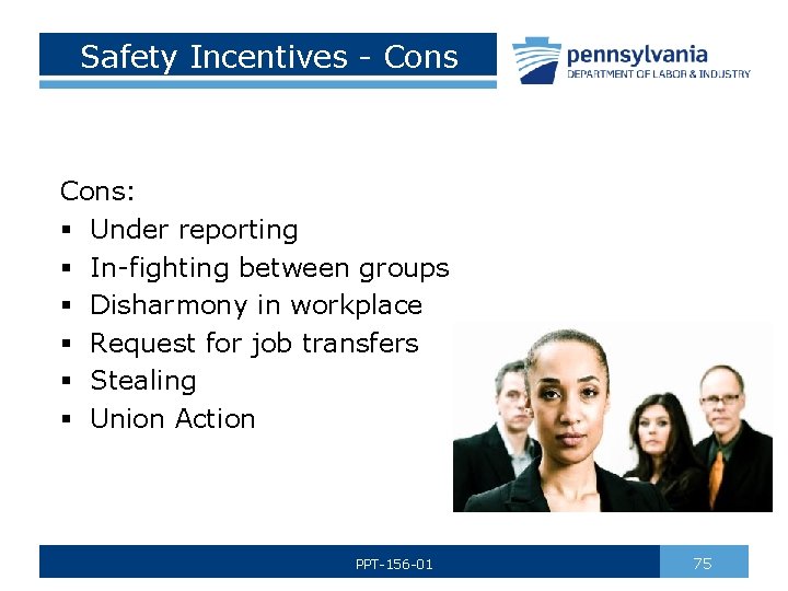 Safety Incentives - Cons: § Under reporting § In-fighting between groups § Disharmony in
