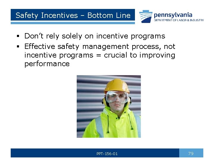 Safety Incentives – Bottom Line § Don’t rely solely on incentive programs § Effective