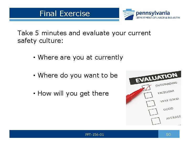 Final Exercise Take 5 minutes and evaluate your current safety culture: ▪ Where are