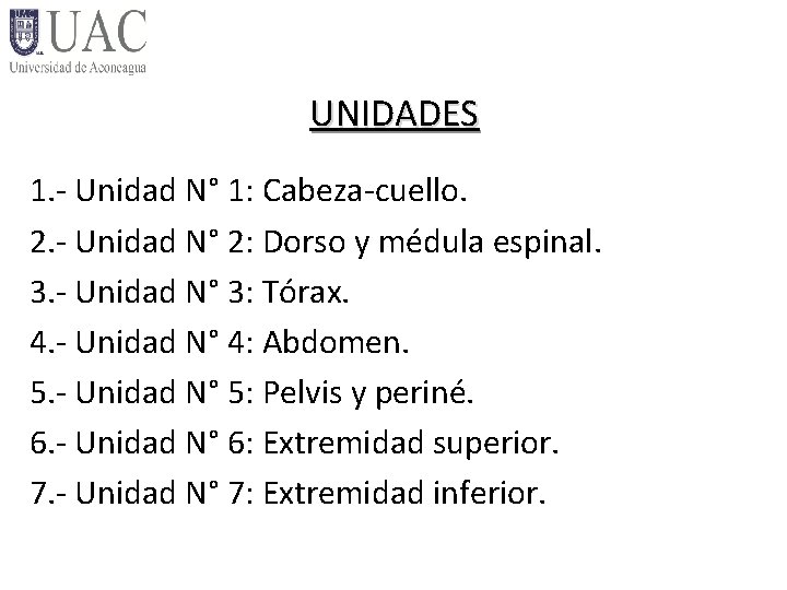 UNIDADES 1. - Unidad N° 1: Cabeza-cuello. 2. - Unidad N° 2: Dorso y