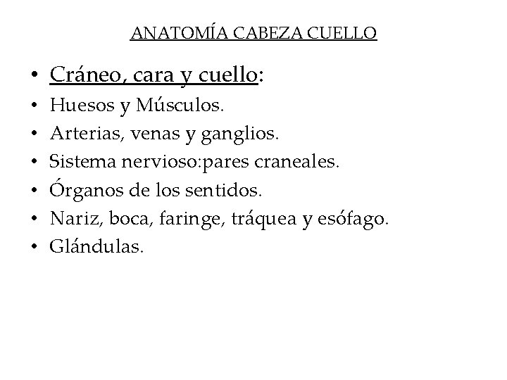 ANATOMÍA CABEZA CUELLO • Cráneo, cara y cuello: • • • Huesos y Músculos.