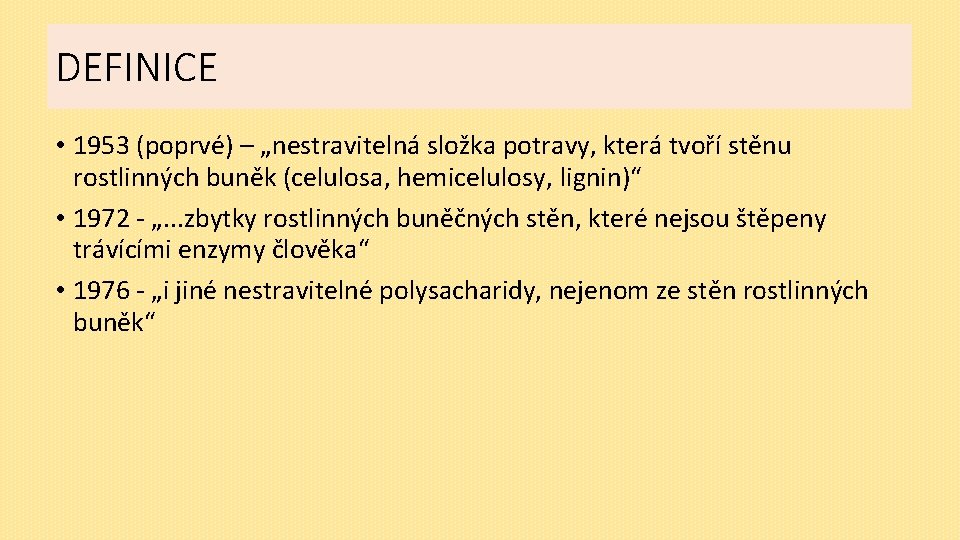 DEFINICE • 1953 (poprvé) – „nestravitelná složka potravy, která tvoří stěnu rostlinných buněk (celulosa,