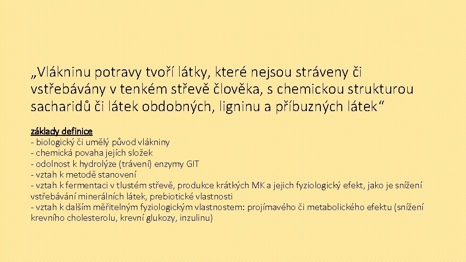 „Vlákninu potravy tvoří látky, které nejsou stráveny či vstřebávány v tenkém střevě člověka, s