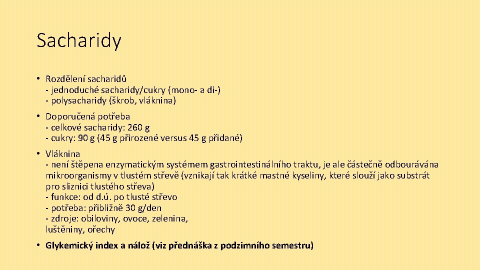 Sacharidy • Rozdělení sacharidů - jednoduché sacharidy/cukry (mono- a di-) - polysacharidy (škrob, vláknina)