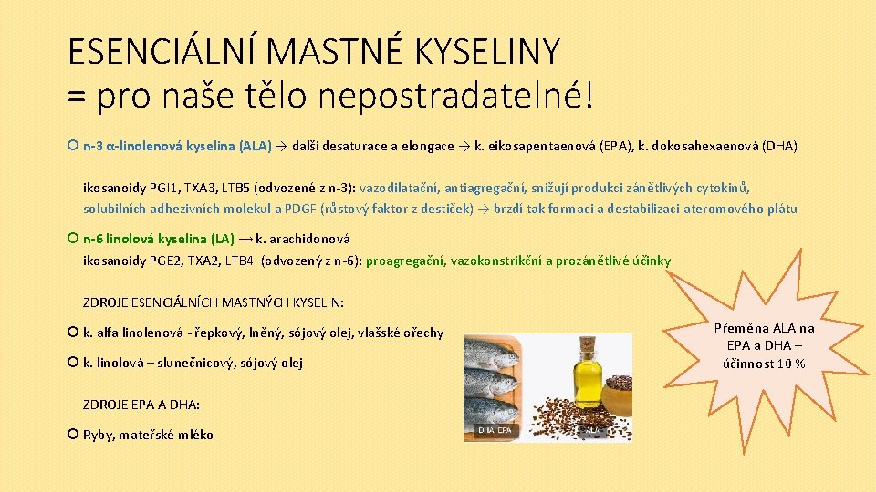 ESENCIÁLNÍ MASTNÉ KYSELINY = pro naše tělo nepostradatelné! n-3 α-linolenová kyselina (ALA) → další