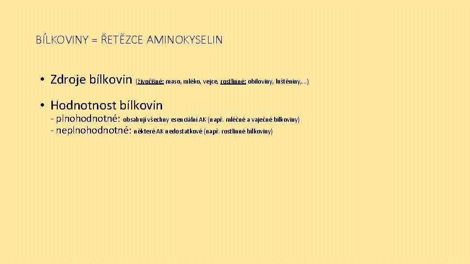 BÍLKOVINY = ŘETĚZCE AMINOKYSELIN • Zdroje bílkovin (živočišné: maso, mléko, vejce, rostlinné: obiloviny, luštěniny,