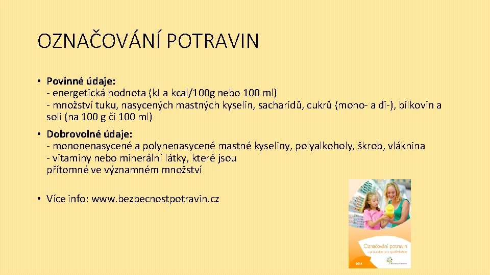 OZNAČOVÁNÍ POTRAVIN • Povinné údaje: - energetická hodnota (k. J a kcal/100 g nebo