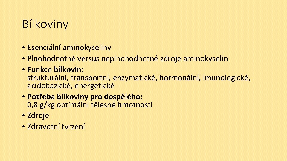 Bílkoviny • Esenciální aminokyseliny • Plnohodnotné versus neplnohodnotné zdroje aminokyselin • Funkce bílkovin: strukturální,