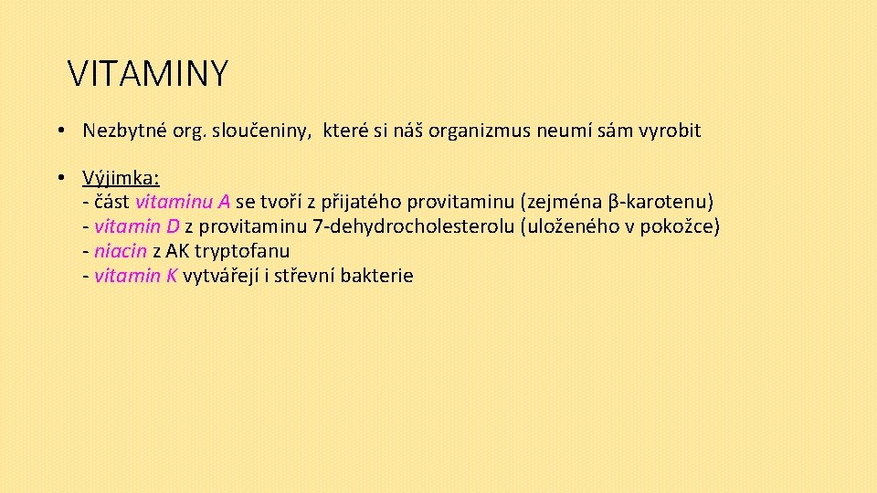 VITAMINY • Nezbytné org. sloučeniny, které si náš organizmus neumí sám vyrobit • Výjimka: