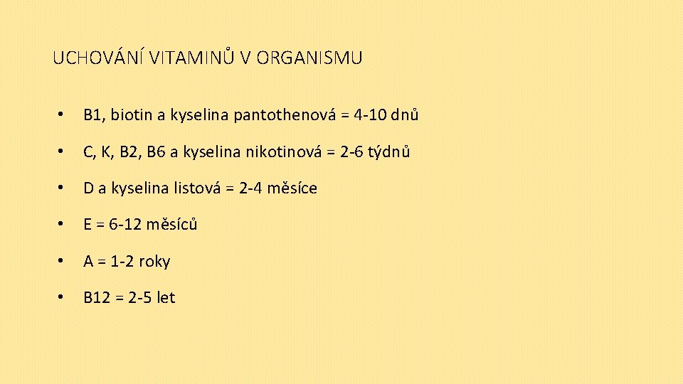 UCHOVÁNÍ VITAMINŮ V ORGANISMU • B 1, biotin a kyselina pantothenová = 4 -10