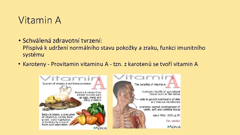 Vitamin A • Schválená zdravotní tvrzení: Přispívá k udržení normálního stavu pokožky a zraku,