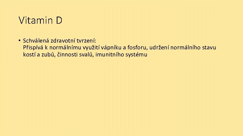 Vitamin D • Schválená zdravotní tvrzení: Přispívá k normálnímu využití vápníku a fosforu, udržení